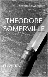 Gombart, Stéphane — THEODORE SOMERVILLE: LE COUTEAU (French Edition)