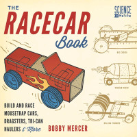 Bobby Mercer — The Racecar Book: Build and Race Mousetrap Cars, Dragsters, Tri-Can Haulers & More (Science in Motion)