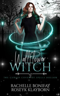 Rachelle Bonifay & Roseyk Klayborn — Wallflower Witch: The Cursed Coven of Spells Hollow book 2