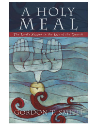 Smith, Gordon T.; — A Holy Meal