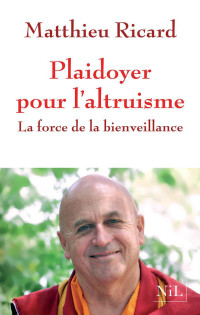 Ricard, Matthieu — Plaidoyer pour l'altruisme - La force de la bienveillance