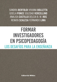 Sandra Bertoldi;Viviana Bolletta;Gisela Ponce;Soledad Vercellino;Analisa Castillo;Delcia B. M. Ros;Renata Scalesa;Fernando Lima; — Formar investigadores en Psicopedagoga