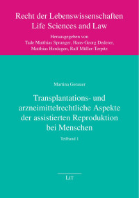 Martina Gerauer — Transplantations- und arzneimittelrechtliche Aspekte der assistierten Reproduktion bei Menschen