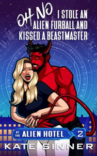 Kate Sinner — Oh No, I Stole An Alien Furball And Kissed A Beastmaster: A Sci-Fi Alien Romance Short Story