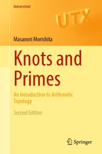 Masanori Morishita — Knots and Primes: An Introduction to Arithmetic Topology: Second Edition