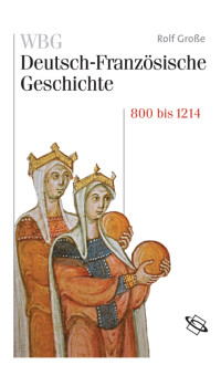 Rolf Große,Institute Historique Allemand,Michael Werner; — WBG Deutsch-Französische Geschichte Bd. I