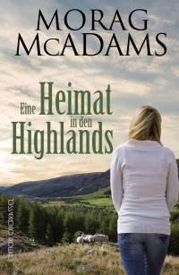 McAdams, Morag — Eine Heimat in den Highlands