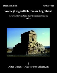 Stephan Elbern;Katrin Vogt; — Wo liegt eigentlich Caesar begraben?