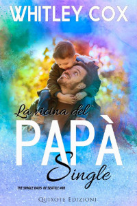 Whitley Cox — La vicina del papà single (The Single Dads of Seattle Serie Vol. 8) (Italian Edition)