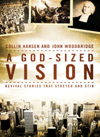 Collin Hansen;John D. Woodbridge; & John Woodbridge — A God-Sized Vision