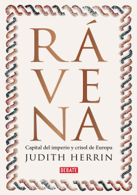 Judith Herrin — Rávena: Capital del imperio, crisol de Europa