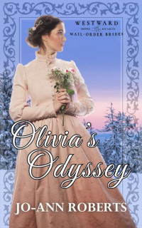 Jo-Ann Roberts — Olivia's Odyssey (Westward Home and Hearts Mail-Orders Book 49)