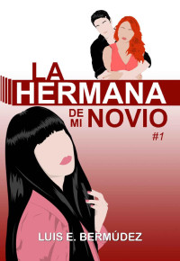 Luis E. Bermúdez — La hermana de mi novio 1 (Spanish Edition)