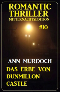 Ann Murdoch — Das Erbe von Dunmillon Castle: Romantic Thriller Mitternachtsedition 10