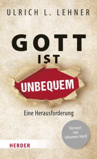 Ulrich L. Lehner; — Gott ist unbequem