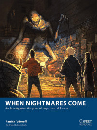 Patrick Todoroff — When Nightmares Come: An Investigative Wargame of Supernatural Horror