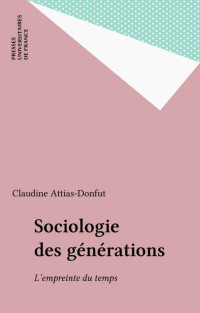Claudine Attias-Donfut — Sociologie des générations: L'empreinte du temps