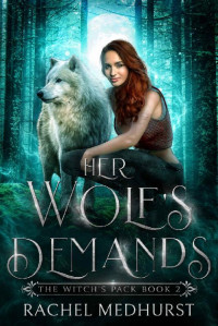Rachel Medhurst — Her Wolf's Demands: A Wolf Shifter Paranormal Romance (The Witch's Pack Book 2)