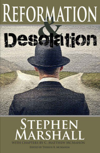 Stephen Marshall & C. Matthew McMahono [Marshall, Stephen] — Reformation and Desolation