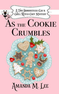 Amanda M Lee — As the Cookie Crumbles (Two Broomsticks Gas & Grill Witch 08)
