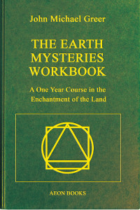 John Michael Greer — The Earth Mysteries Workbook: A One Year Course in the Enchantment of the Land