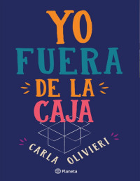 Carla Olivieri [Olivieri, Carla] — Yo fuera de la caja (Spanish Edition)