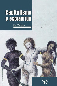 Eric Williams — Capitalismo Y Esclavitud