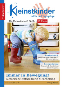 © Verlag Herder GmbH — Kleinstkinder · Die Fachzeitschrift für Ihre U3-Praxis · Themenheft Immer in Bewegung