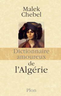 Malek Chebel — Dictionnaire amoureux de l'Algérie