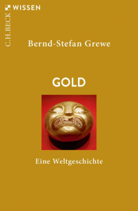 Grewe, Bernd-Stefan — GOLD: Eine Weltgeschichte