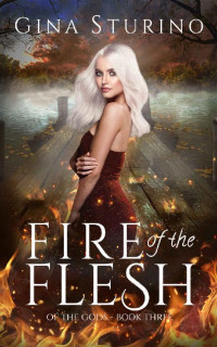 Gina Sturino — Fire of the Flesh (Of the Gods Book 3)