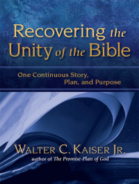 Walter C. Kaiser, Jr.; — Recovering the Unity of the Bible