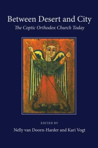 Nelly van Doorn-Harder;Kari Vogt; — Between Desert and City: The Coptic Orthodox Church Today