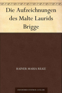 Rilke, Rainer Maria — Die Aufzeichnungen des Malte Laurids Brigge