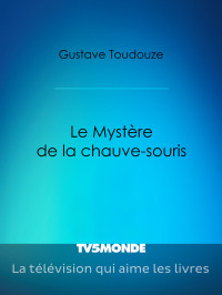 Gustave Toudouze [Toudouze, Gustave] — Le Mystère de la chauve-souris