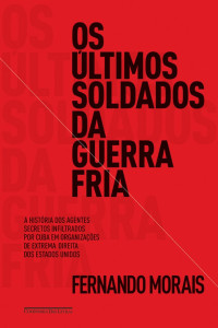 Fernando Morais — Os Últimos Soldados da Guerra Fria