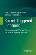 Li Cai, Jianguo Wang, Jinxin Cao, Yadong Fan — Rocket-Triggered Lightning: The Development of Physical Process and Effect of Lightning Discharge