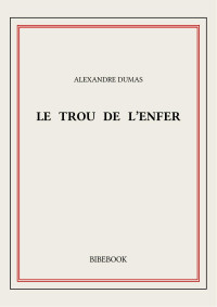 Alexandre Dumas — Le Trou de l'Enfer