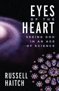 Russell Haitch; — Eyes of the Heart: Seeing God in an Age of Science