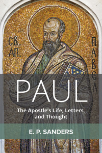 Sanders, E. P. — Paul: The Apostle's Life, Letters, and Thought