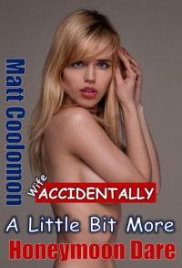 Matt Coolomon — Wife Accidentally : A Little Bit More