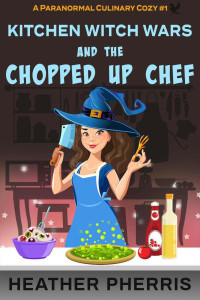 Heather Pherris — Kitchen Witch Wars And The Chopped Up Chef