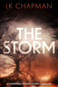 LK Chapman. — The Storm: A gripping short story thriller.