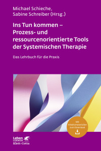 Michael Schieche;Sabine Schreiber; — Ins Tun kommen - Prozess- und ressourcenorientierte Tools der Systemischen Therapie (Leben Lernen, Bd. 317)