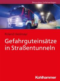 Roland Hieslmayr — Gefahrguteinsätze in Straßentunneln