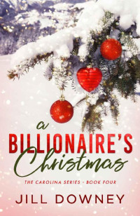 Jill Downey [Downey, Jill] — A Billionaire's Christmas (The Carolina Series Book 4)