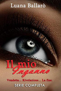 luana ballarò — Il mio inganno (Vendetta-Rivelazioni-La Fine) (Italian Edition)