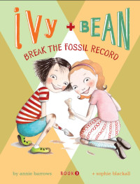 Annie Barrows — Ivy and Bean Break the Fossil Record