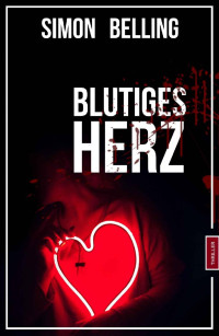 Simon Belling — Blutiges Herz: Thriller (German Edition)