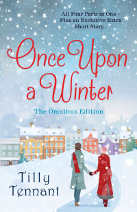 Tilly Tennant — Once Upon a Winter: All Four Parts in One - Plus an Exclusive Extra Short Story...